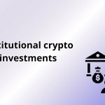 institutional crypto investments