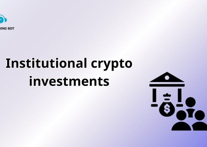 Institutional Crypto Investments: Navigating the Future of Finance