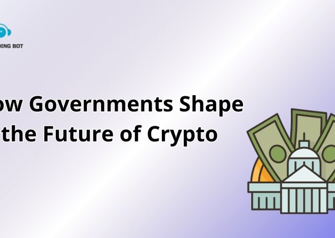 How Governments Shape the Future of Crypto
