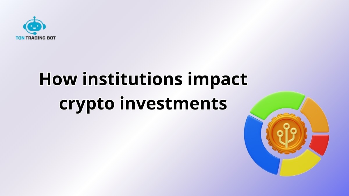 How Institutions Impact Crypto Investments in 2025